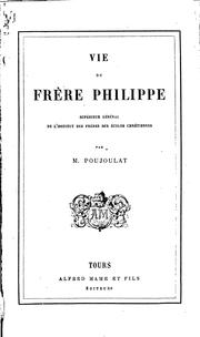 Cover of: Vie du Frère Philippe: supérieur général de L'Institut des frères des écoles chrétiennes