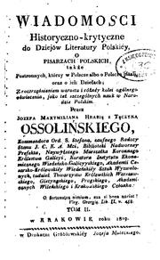 Cover of: Wiadomości historyczno-krytyczne do dziejów literatury polskiey, o pisarzach polskich, także ...