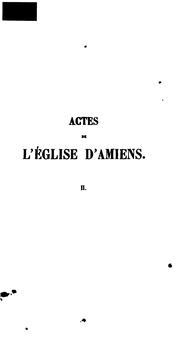 Cover of: Actes de l'église d'Amiens: recueil de tous les documents relatifs a la discipline du diocesè by 