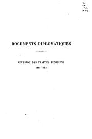 Cover of: Documents diplomatiques.: Revision des traités tunisiens [12 mai] 1881-[16 octobre] 1897