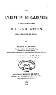 De l'ablation du calcaneum en general et specielment de l' ablation sous-periostee de cet os by Eugene Vincent