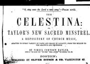 Cover of: The Celestina, Or, Taylor's New Sacred Minstrel: A Repository of Church Music, Adapted to Every ... by 