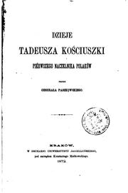 Cover of: Dzieje Tadeusza Kościuszki, piérwszego naczelnika polaków by 