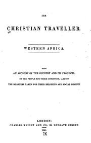 Cover of: The Christian Traveller: Being an Account of the Country and Its Products, of the People and ...