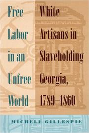 Cover of: Free labor in an unfree world: white artisans in slaveholding Georgia, 1789-1860