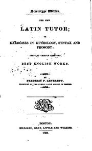 Cover of: The New Latin Tutor, Or, Exercises in Etymology, Syntax and Prosody by Frederick Percival Leverett