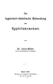 Cover of: Die hygienisch-diätetische Behandlung der Syphiliskranken by 