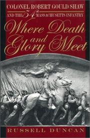 Cover of: Where death and glory meet: Colonel Robert Gould Shaw and the 54th Massachusetts Infantry