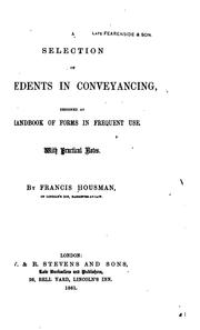A Selection of Precedents in Conveyancing: Designed as a Handbook of Forms in Frequent Use, with ... by Francis Housman