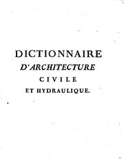 Cover of: Dictionnaire d'architecture civile et hydraulique, et des arts qui en dépendent by 
