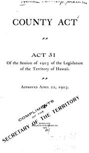 County Act: Act 31 of the Session of 1903 of the Legislature of the Territory of Hawaii ... by Honolulu (Hawaii)