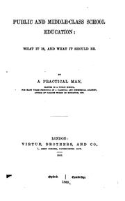 Cover of: Public and Middle-class School Education: What it Is, and what it Should be
