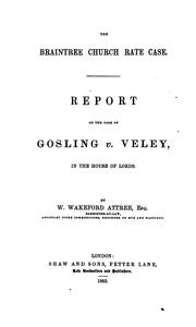 The Braintree church rate case, report of the case of Gosling v. Veley, in the House of lords by William Wakeford Attree