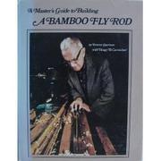 Cover of: A master's guide to building a bamboo fly rod by Everett Garrison