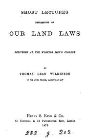 Short lectures explanatory of our land laws by Thomas Lean Wilkinson