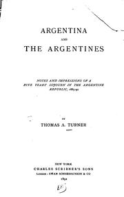 Argentina and the Argentines: Notes and Impressions of a Five Years' Sojourn ... by Thomas A. Turner