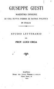 Giuseppe Giusti: maestro insigne di una nuova forma di satira politica in Italia by Luigi Orga