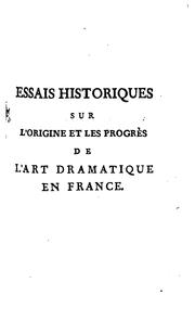 Cover of: Essais historiques sur l'origine et les progrés de l'art dramatique en France