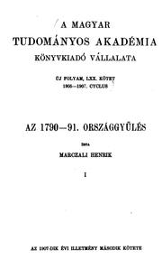 Az 1790/1-diki [i.e. ezerhótszázkilenovenkilencvenegyediki] országgyǔlés by Henrik Marczali