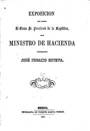 Cover of: Exposición que dirige al Exmo. Sr. Presidente de la República su ministro de Hacienda, Ciudadano ...