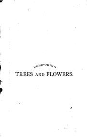 California Trees and Flowers: Descriptions of the Wild Flowers, Ornamental Trees and Shrubs ... by Orcutt Seed and Plant Company