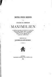 Cover of: Notes pour servir à l'histoire de l'empereur Maximilien, d'après ses oeuvres, les récits du ...