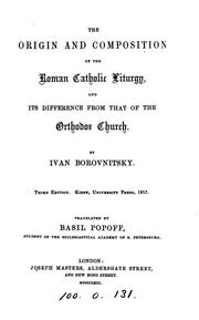 Cover of: The origin and composition of the Roman Catholic liturgy, and its difference from that of the ...