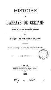 Cover of: Histoire de l'abbaye de Cercamp, ordre de Citeaux, diocèse d'Amiens: ordre de Citeaux, au ...