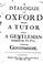 Cover of: A Dialogue at Oxford Between a Tutor and a Gentleman, Formerly His Pupil, Concerning Government