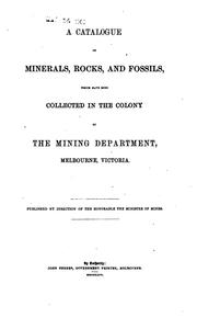 A Catalogue of Minerals, Rocks, and Fossils which Have Been Collected in the ... by Victoria Dept. of Mines