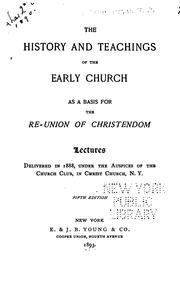 Cover of: The History of Teachings of the Early Church, as a Basis for the Re-union of Christendom: Lectures
