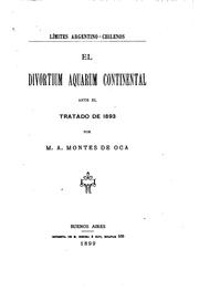 Límites argentino-chileños: El Divortium aquarum continental ante el tratado ... by Manuel Augusto Montes de Oca
