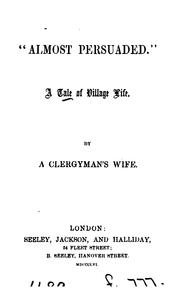 'Almost persuaded', by a clergyman's wife [F.E.G. Carey-Brock]. by Frances Elizabeth G . Carey- Brock