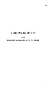 Cover of: Andreas Gryphius et la tragédie allemande au XVIIe siécle