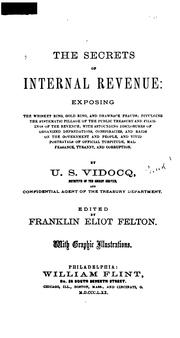 The Secrets of Internal Revenue: Exposing the Whiskey Ring, Gold Ring, and Drawback Frauds ... by Franklin Eliot Felton