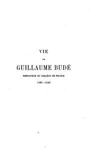 Cover of: Vie de Guillaume Budé: fondateur du Collège de France (1467-1540)