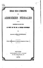 Cover of: Essai sur l'origine des armoires féodales et sur l'importance de leur étude ...