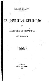 De infinitivo Euripideo in Alcestide et Troadibus et Helena by Carl Tosatto