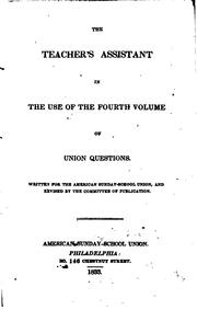 Cover of: The Teacher's Assistant in the Use of the Fourth Volume of Union Questions