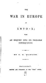 The War in Europe of 1870-1: With an Enquiry Into Its Probable Consequences by Thomas Drummond Wanliss