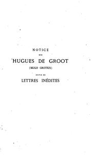 Cover of: Notice sur Hugues de Groot, suivie de lettres inédites by 