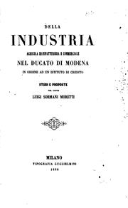 Della industria agricola manifatturiera e commerciale nel ducato di Modena in ordine ad un ... by conte Luigi Sormani Moretti