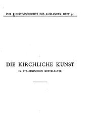 Cover of: Die kirchliche Kunst im italienischen Mittelalter: Ihre Beziehungen zur ...
