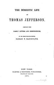 Cover of: The Domestic Life of Thomas Jefferson: Compiled from Family Letters and ...