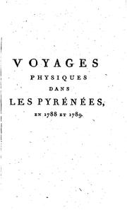 Cover of: Voyages physiques dans les Pyrénées en 1788 et 1789: Histoire naturelle d ...