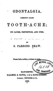 Cover of: Odontalgia, commonly called tooth-ache: Its Causes, Prevention, and Cure