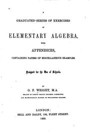 A Graduated Series of Exercises in Elementary Algebra: With Appendices Containing Papers of ... by George Farncomb Wright