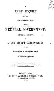 Cover of: A Brief Enquiry Into the True Nature and Character of Our Federal Government ... by 