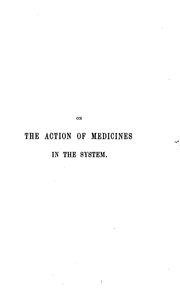 Cover of: An essay on the action of medicines in the system; or, 'On the mode in which therapeutic agents ...