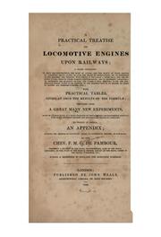 A Practical Treatise on Locomotive Engines Upon Railways ...: Founded Upon a Great Many New ... by François Marie Guyonneau de Pambour
